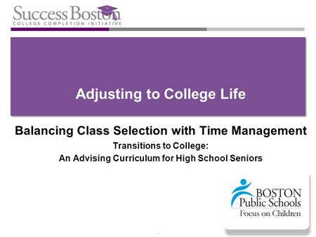 * Adjusting to College Life Balancing Class Selection with Time Management Transitions to College: An Advising Curriculum for High School Seniors.