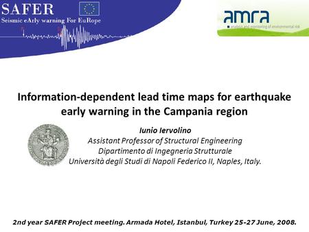 2nd year SAFER Project meeting. Armada Hotel, Istanbul, Turkey 25-27 June, 2008. Information-dependent lead time maps for earthquake early warning in the.