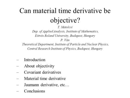Can material time derivative be objective? T. Matolcsi Dep. of Applied Analysis, Institute of Mathematics, Eötvös Roland University, Budapest, Hungary.