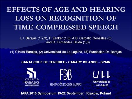 EFFECTS OF AGE AND HEARING LOSS ON RECOGNITION OF TIME-COMPRESSED SPEECH J.J. Barajas (1,2,3), F. Zenker (1,3), A.B. Carballo González (3) and R. Fernández.