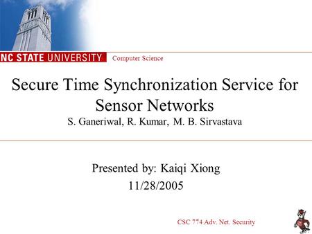 Secure Time Synchronization Service for Sensor Networks S. Ganeriwal, R. Kumar, M. B. Sirvastava Presented by: Kaiqi Xiong 11/28/2005 Computer Science.