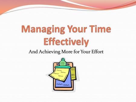 And Achieving More for Your Effort. Overview Why should I care? Poor time management Common roadblocks Where to start Extra help How this applies to SNCOs.