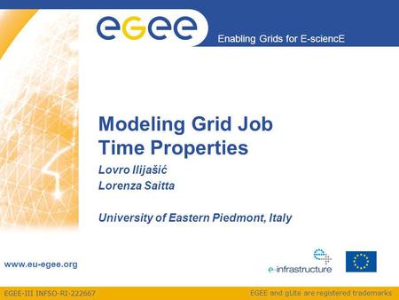 EGEE-III INFSO-RI-222667 Enabling Grids for E-sciencE www.eu-egee.org EGEE and gLite are registered trademarks Modeling Grid Job Time Properties Lovro.