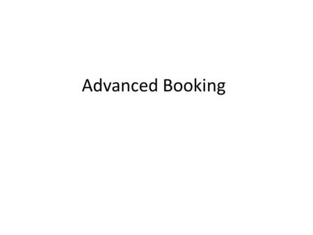 Advanced Booking. Booking - Have the item available when the patron wants to use it -2 types of bookings: -Item Booking – Patron choses booking period,