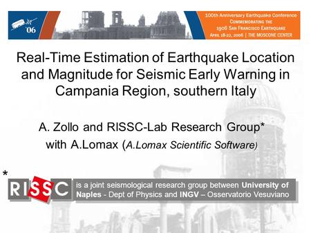 Real-Time Estimation of Earthquake Location and Magnitude for Seismic Early Warning in Campania Region, southern Italy A. Zollo and RISSC-Lab Research.
