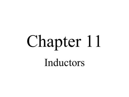 Chapter 11 Inductors.