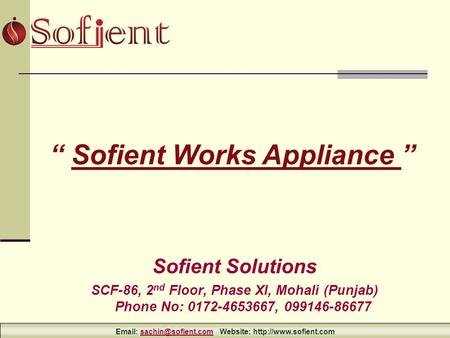 Sofient Solutions SCF-86, 2 nd Floor, Phase XI, Mohali (Punjab) Phone No: 0172-4653667, 099146-86677 Sofient Works Appliance