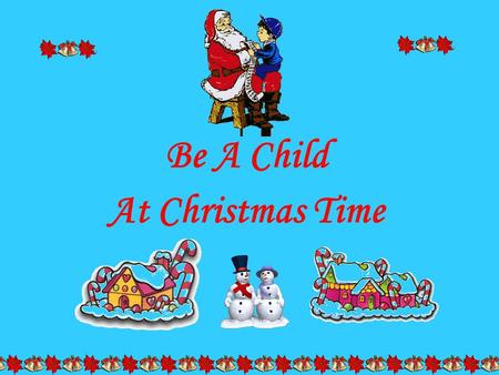 Be A Child At Christmas Time.