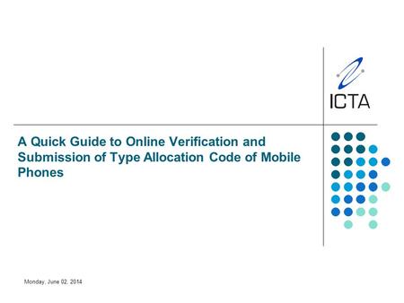 Monday, June 02, 2014 A Quick Guide to Online Verification and Submission of Type Allocation Code of Mobile Phones.
