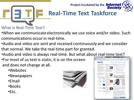 Real-Time Text Taskforce Project incubated by the What is Real-Time Text? When we communicate electronically we use voice and/or video. Such communications.