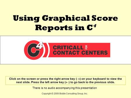 Using Graphical Score Reports in C 4 Click on the screen or press the right arrow key ( ) on your keyboard to view the next slide. Press the left arrow.
