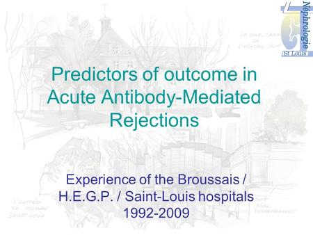 Predictors of outcome in Acute Antibody-Mediated Rejections Experience of the Broussais / H.E.G.P. / Saint-Louis hospitals 1992-2009.