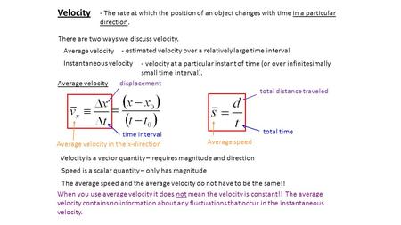 Velocity - The rate at which the position of an object changes with time in a particular direction. There are two ways we discuss velocity. Average velocity.
