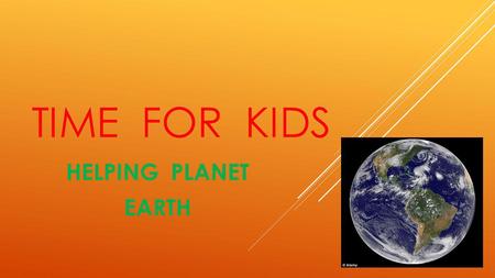 TIME FOR KIDS HELPING PLANET EARTH.