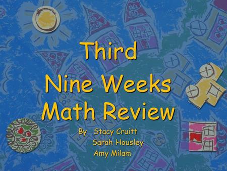 Third Nine Weeks Math Review By Stacy Cruitt Sarah Housley Sarah Housley Amy Milam Amy Milam.