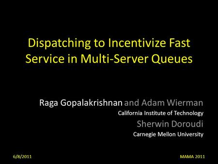 Dispatching to Incentivize Fast Service in Multi-Server Queues Raga Gopalakrishnan and Adam Wierman California Institute of Technology Sherwin Doroudi.