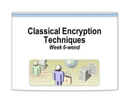 Classical Encryption Techniques Week 6-wend. One-Time Pad if a truly random key as long as the message is used, the cipher will be secure called a One-Time.