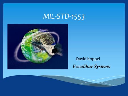 MIL-STD-1553 David Koppel Excalibur Systems.