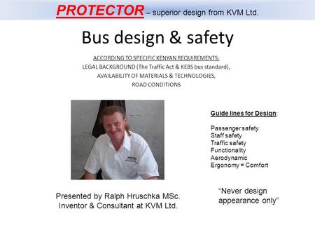 Bus design & safety ACCORDING TO SPECIFIC KENYAN REQUIREMENTS: LEGAL BACKGROUND (The Traffic Act & KEBS bus standard), AVAILABILITY OF MATERIALS & TECHNOLOGIES,