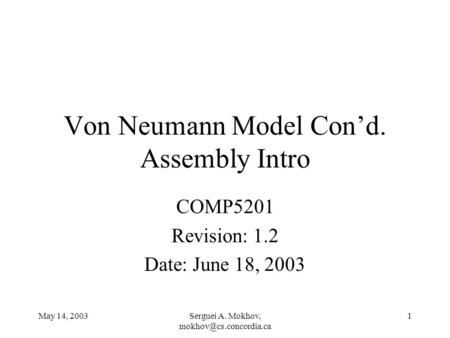May 14, 2003Serguei A. Mokhov, 1 Von Neumann Model Cond. Assembly Intro COMP5201 Revision: 1.2 Date: June 18, 2003.