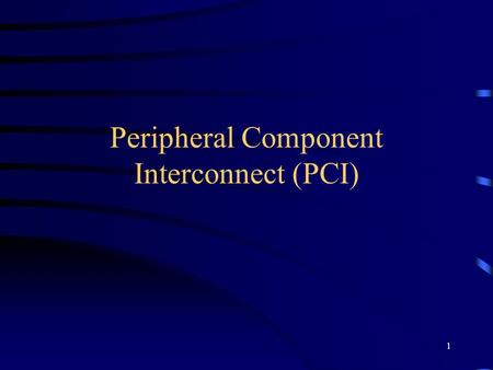 1 Peripheral Component Interconnect (PCI). 2 PCI based System.