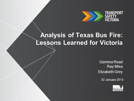 Analysis of Texas Bus Fire: Lessons Learned for Victoria Gemma Read Ray Misa Elizabeth Grey 22 January 2013.