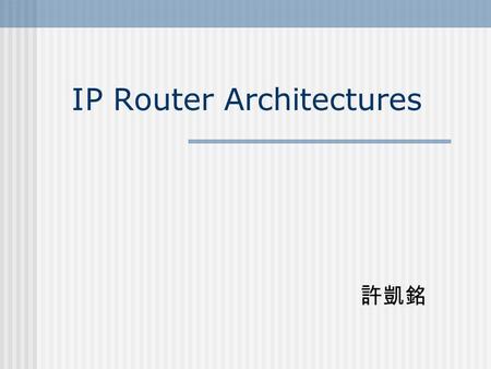 IP Router Architectures. Outline Basic IP Router Functionalities IP Router Architectures.