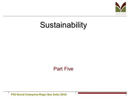 PSU Social Enterprise Magic Bus India 2010 1 Sustainability Part Five.