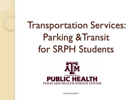 Transportation Services: Parking &Transit for SRPH Students Updated 8aug2012.