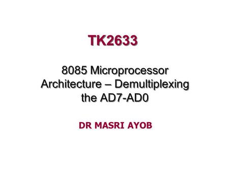 8085 Microprocessor Architecture – Demultiplexing the AD7-AD0