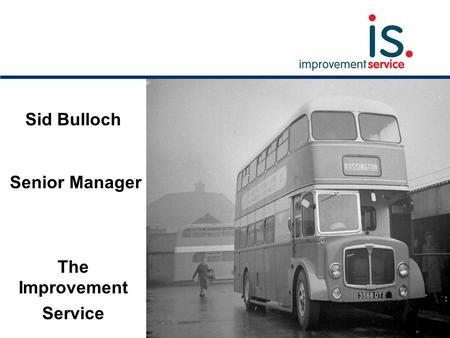 Sid Bulloch Senior Manager The Improvement Service.