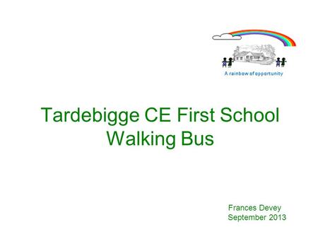 Tardebigge CE First School Walking Bus Frances Devey September 2013.
