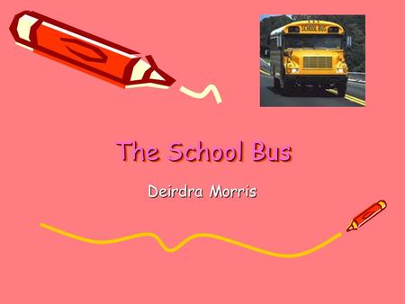 The School Bus Deirdra Morris.
