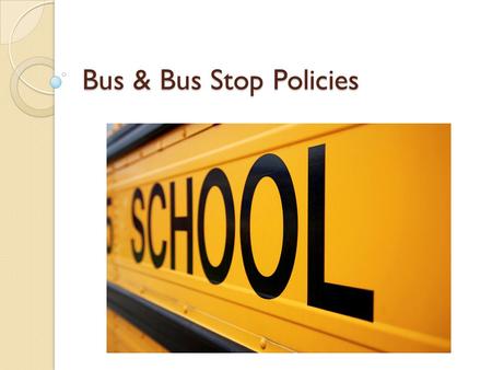 Bus & Bus Stop Policies. State Law The state law authorizes the proper discipline of students going to and returning from school. Any discipline violations.