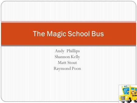 Andy Phillips Shannon Kelly Matt Stout Raymond Poon The Magic School Bus.