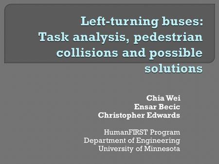 Chia Wei Ensar Becic Christopher Edwards HumanFIRST Program Department of Engineering University of Minnesota.