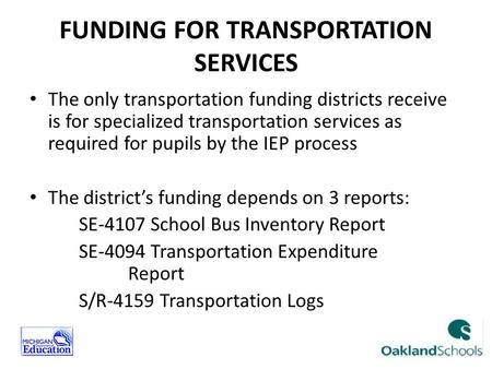 FUNDING FOR TRANSPORTATION SERVICES The only transportation funding districts receive is for specialized transportation services as required for pupils.