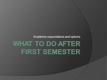 Academic expectations and options. Two Year Plan.