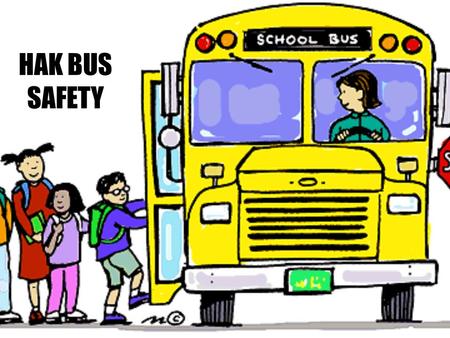HAK BUS SAFETY. Hands and Feet To Self Follow the safety rules. Stay in your assigned seat. Back to back, seat to seat!