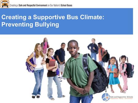 Creating a Supportive Bus Climate: Preventing Bullying.