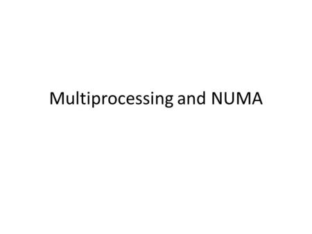 Multiprocessing and NUMA