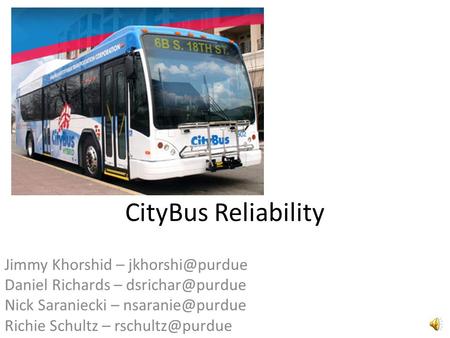 CityBus Reliability Jimmy Khorshid – Daniel Richards – Nick Saraniecki – Richie Schultz –