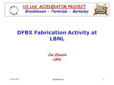 24 Oct 2002 RFP Review1 DFBX Fabrication Activity at LBNL Jon Zbasnik LBNL.