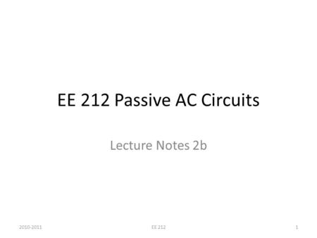EE 212 Passive AC Circuits Lecture Notes 2b 2010-20111EE 212.
