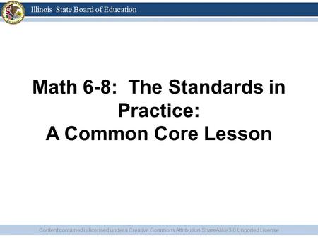 Math 6-8: The Standards in Practice: A Common Core Lesson Content contained is licensed under a Creative Commons Attribution-ShareAlike 3.0 Unported License.