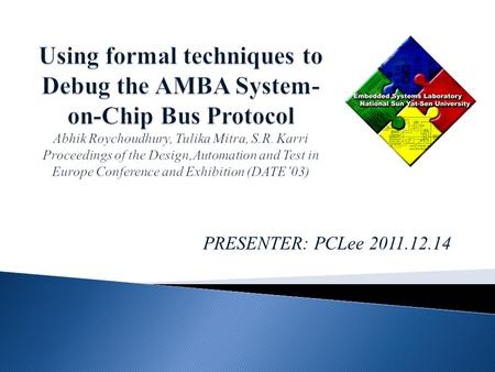 PRESENTER: PCLee 2011.12.14. System-on-chip (SoC) designs use bus protocols for high performance data transfer among the Intellectual Property (IP) cores.