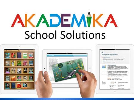 School Solutions. About AKADEMIKA. AKADEMIKA Team. Our Services. Classroom Based E-learning Content Systems. School Management System. Student & Bus Tracking.