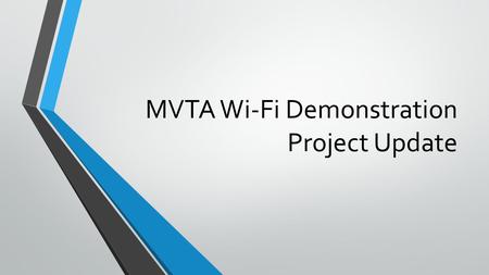 MVTA Wi-Fi Demonstration Project Update. Background In September 2014-The Board approved public Wi-Fi demonstration project based on MVTAs Staff recommendations.