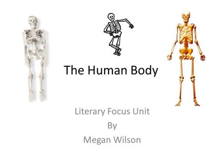 The Human Body Literary Focus Unit By Megan Wilson.