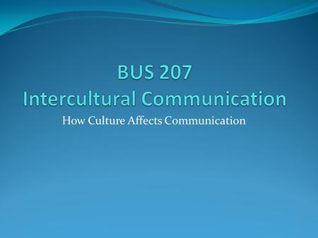 How Culture Affects Communication. Facts About Culture Culture is learned, not innate Culture is an invisible force.
